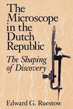 The Microscope in the Dutch Republic: The Shaping of Discovery