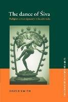 The Dance of Siva: Religion, Art and Poetry in South India - David Smith - cover