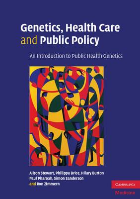 Genetics, Health Care and Public Policy: An Introduction to Public Health Genetics - Alison Stewart,Philippa Brice,Hilary Burton - cover