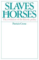 Slaves on Horses: The Evolution of the Islamic Polity