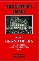 The Nation's Image: French Grand Opera as Politics and Politicized Art - Jane Fulcher - cover