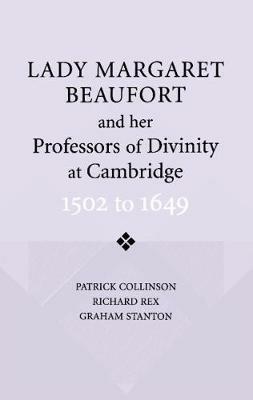 Lady Margaret Beaufort and her Professors of Divinity at Cambridge: 1502 to 1649 - Patrick Collinson,Richard Rex,Graham Stanton - cover