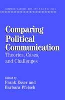 Comparing Political Communication: Theories, Cases, and Challenges