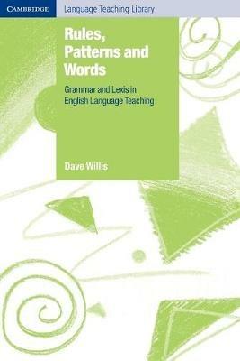 Rules, Patterns and Words: Grammar and Lexis in English Language Teaching - Dave Willis - cover