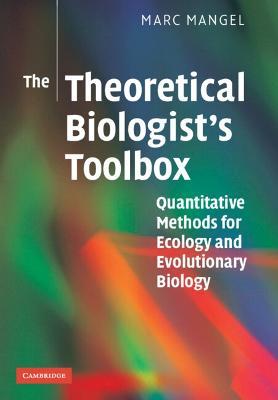 The Theoretical Biologist's Toolbox: Quantitative Methods for Ecology and Evolutionary Biology - Marc Mangel - cover