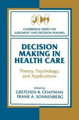 Decision Making in Health Care: Theory, Psychology, and Applications - cover