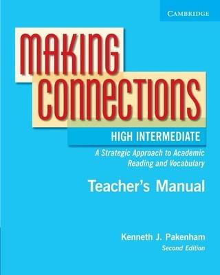 Making Connections High Intermediate Teacher's Manual: An Strategic Approach to Academic Reading and Vocabulary - Kenneth J. Pakenham - cover
