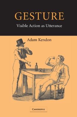 Gesture: Visible Action as Utterance - Adam Kendon - cover