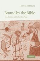 Bound by the Bible: Jews, Christians and the Sacrifice of Isaac - Edward Kessler - cover