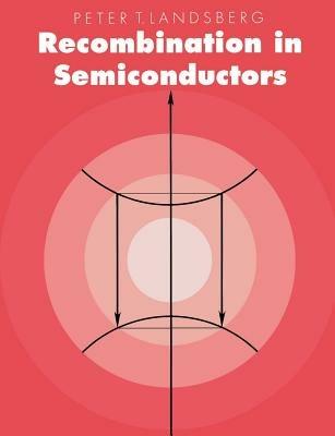 Recombination in Semiconductors - Peter T. Landsberg - cover