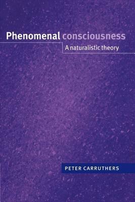 Phenomenal Consciousness: A Naturalistic Theory - Peter Carruthers - cover