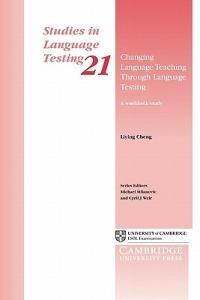 Changing Language Teaching through Language Testing: A Washback Study - Liying Cheng - cover