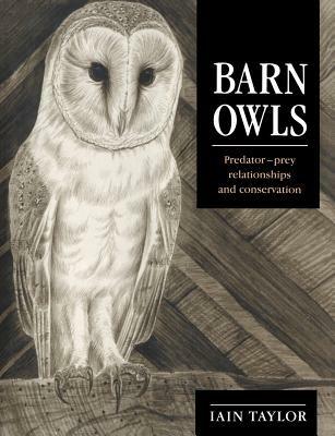 Barn Owls: Predator-Prey Relationships and Conservation - Iain Taylor - cover
