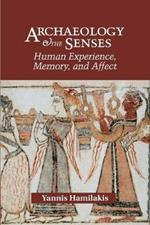 Archaeology and the Senses: Human Experience, Memory, and Affect