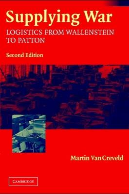 Supplying War: Logistics from Wallenstein to Patton - Martin van Creveld - cover