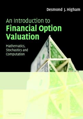 An Introduction to Financial Option Valuation: Mathematics, Stochastics and Computation - Desmond J. Higham - cover
