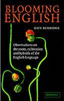 Blooming English: Observations on the Roots, Cultivation and Hybrids of the English Language - Kate Burridge - cover