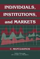 Individuals, Institutions, and Markets - C. Mantzavinos - cover