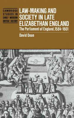 Law-Making and Society in Late Elizabethan England: The Parliament of England, 1584–1601 - David Dean - cover