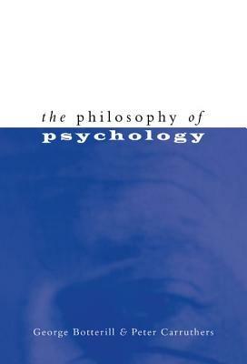 The Philosophy of Psychology - George Botterill,Peter Carruthers - cover