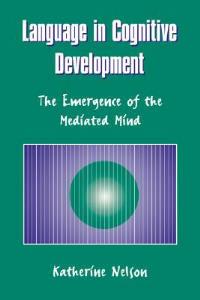 Language in Cognitive Development: The Emergence of the Mediated Mind - Katherine Nelson - cover