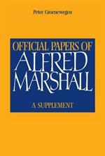 Official Papers of Alfred Marshall: A Supplement