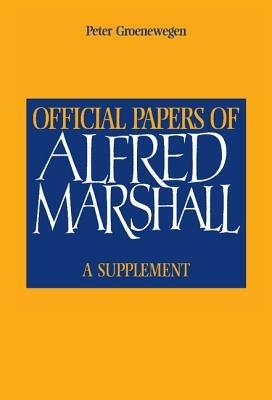 Official Papers of Alfred Marshall: A Supplement - Alfred Marshall - cover