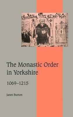 The Monastic Order in Yorkshire, 1069–1215 - Janet Burton - cover