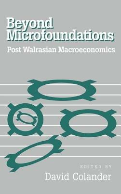 Beyond Microfoundations: Post Walrasian Economics - cover