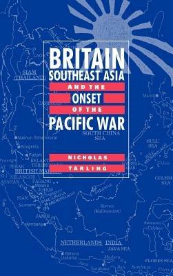 Britain, Southeast Asia and the Onset of the Pacific War - Nicholas Tarling - cover