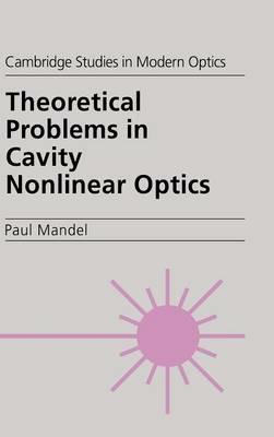 Theoretical Problems in Cavity Nonlinear Optics - Paul Mandel - cover