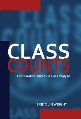 Class Counts: Comparative Studies in Class Analysis - Erik Olin Wright - cover