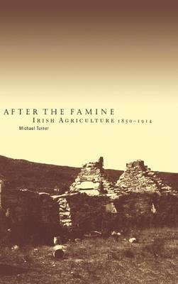 After the Famine: Irish Agriculture, 1850–1914 - Michael Turner - cover