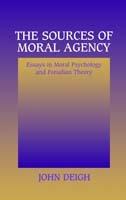 The Sources of Moral Agency: Essays in Moral Psychology and Freudian Theory - John Deigh - cover