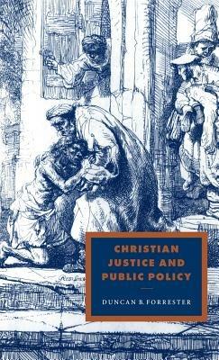Christian Justice and Public Policy - Duncan B. Forrester - cover