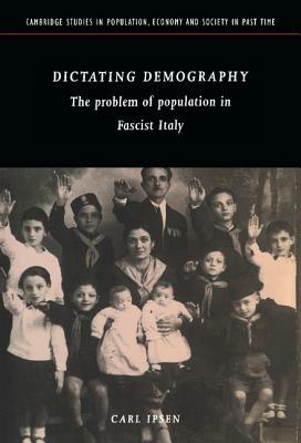 Dictating Demography: The Problem of Population in Fascist Italy - Carl Ipsen - cover
