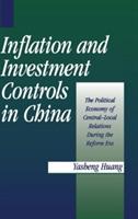 Inflation and Investment Controls in China: The Political Economy of Central-Local Relations during the Reform Era - Yasheng Huang - cover