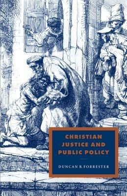 Christian Justice and Public Policy - Duncan B. Forrester - cover