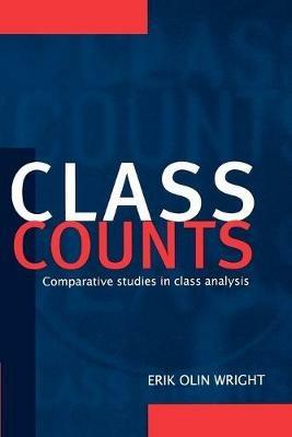 Class Counts: Comparative Studies in Class Analysis - Erik Olin Wright - cover