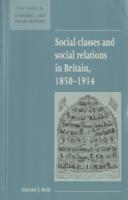 Social Classes and Social Relations in Britain 1850-1914 - Alastair J. Reid - cover