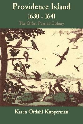 Providence Island, 1630-1641: The Other Puritan Colony - Karen Ordahl Kupperman - cover