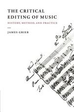 The Critical Editing of Music: History, Method, and Practice