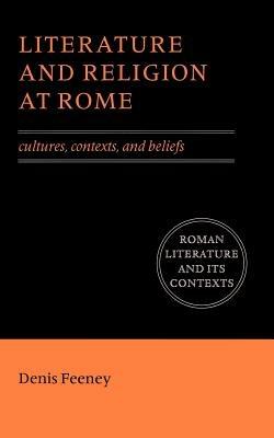 Literature and Religion at Rome: Cultures, Contexts, and Beliefs - Denis Feeney - cover