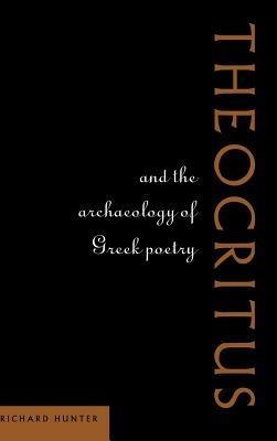 Theocritus and the Archaeology of Greek Poetry - Richard Hunter - cover