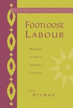 Footloose Labour: Working in India's Informal Economy