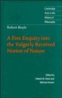 Robert Boyle: A Free Enquiry into the Vulgarly Received Notion of Nature - Robert Boyle - cover