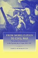 From Mobilization to Civil War: The Politics of Polarization in the Spanish City of Gijón, 1900–1937 - Pamela Beth Radcliff - cover