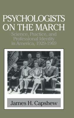Psychologists on the March: Science, Practice, and Professional Identity in America, 1929–1969 - James H. Capshew - cover