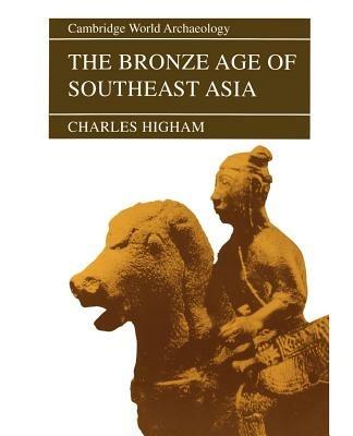 The Bronze Age of Southeast Asia - Charles Higham - cover