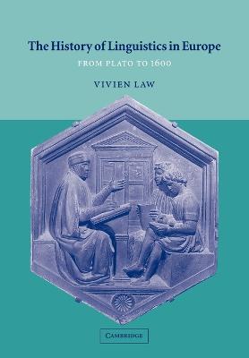 The History of Linguistics in Europe: From Plato to 1600 - Vivien Law - cover
